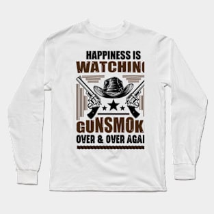 Happiness Is Watching Gunsmoke Over And Over Again Long Sleeve T-Shirt